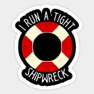 I Run A Tight Shipwreck Sticker